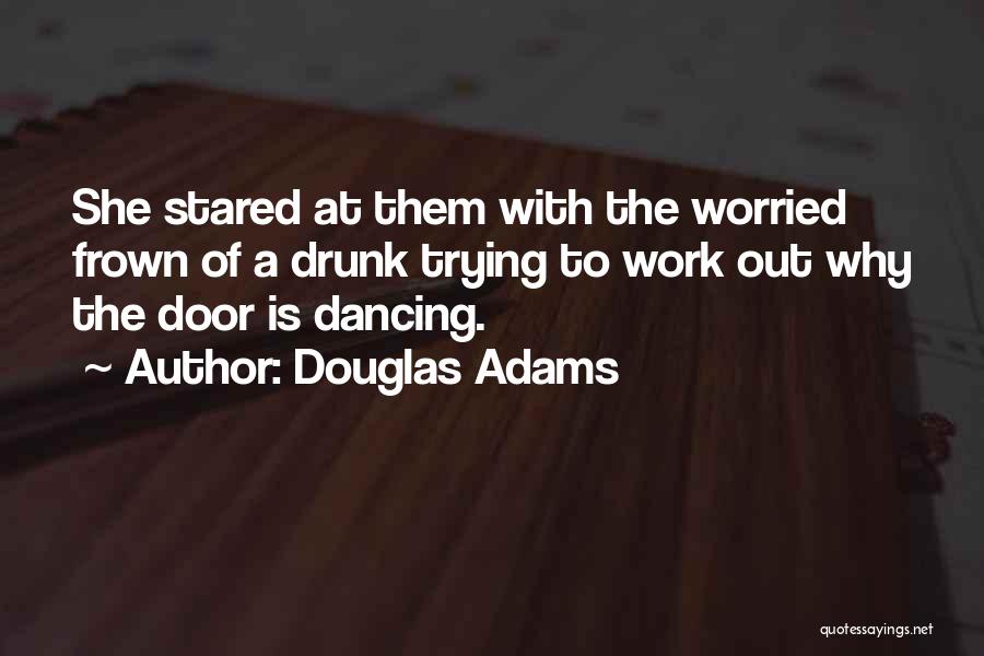 Drunk Work Quotes By Douglas Adams