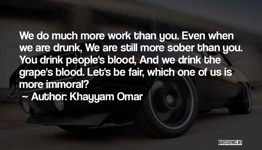 Drunk Work Quotes By Khayyam Omar