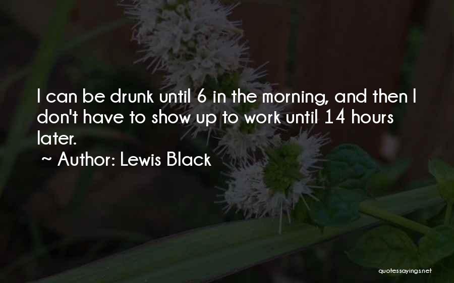Drunk Work Quotes By Lewis Black
