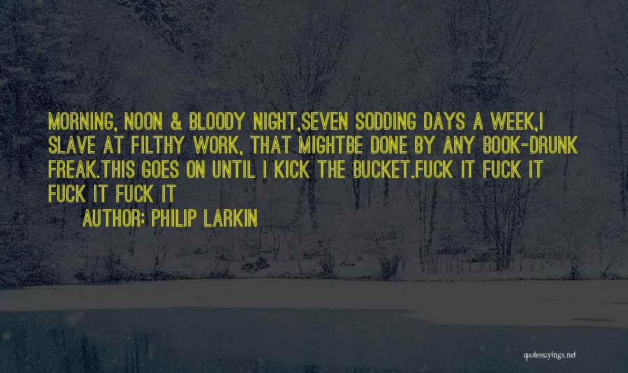 Drunk Work Quotes By Philip Larkin