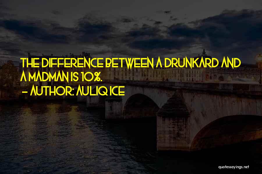 Drunkard Quotes By Auliq Ice