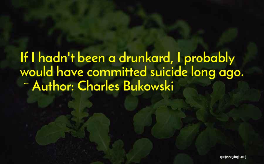 Drunkard Quotes By Charles Bukowski