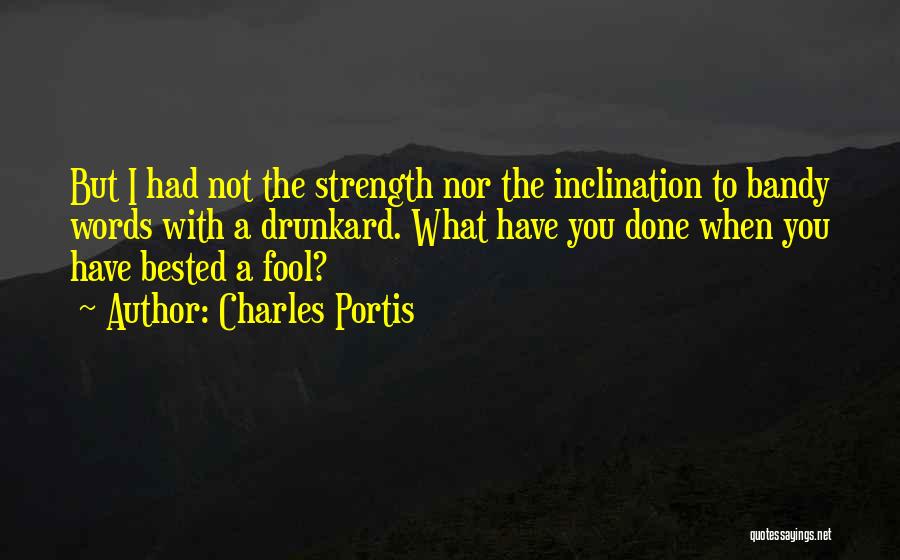 Drunkard Quotes By Charles Portis