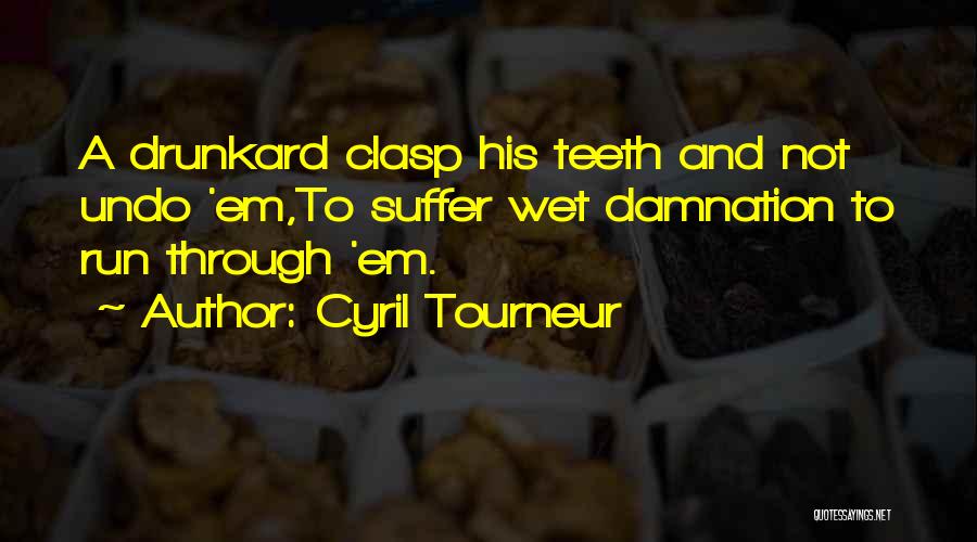 Drunkard Quotes By Cyril Tourneur