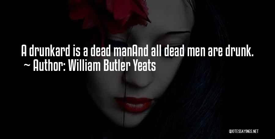 Drunkard Quotes By William Butler Yeats