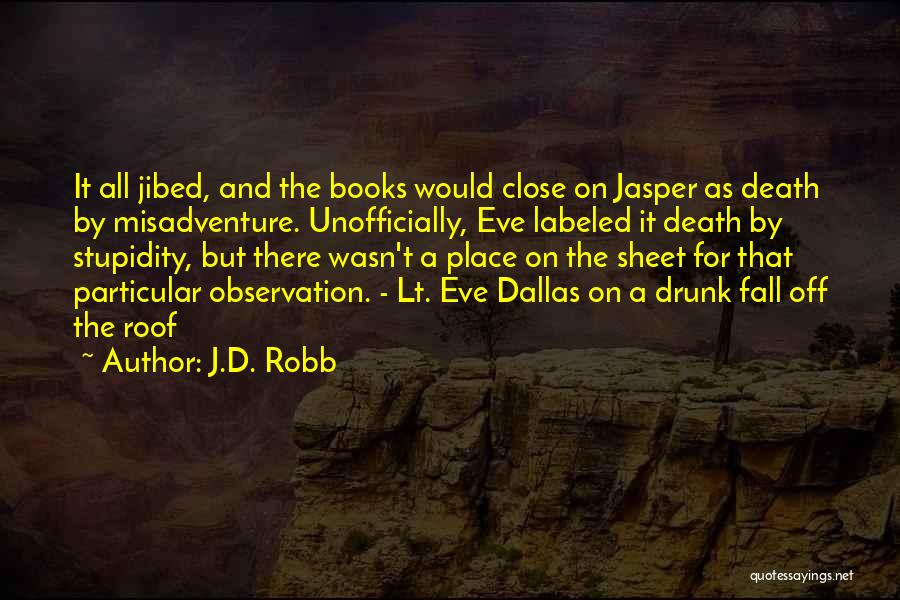 Drunken Behaviour Quotes By J.D. Robb