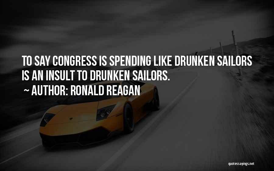 Drunken Sailor Quotes By Ronald Reagan