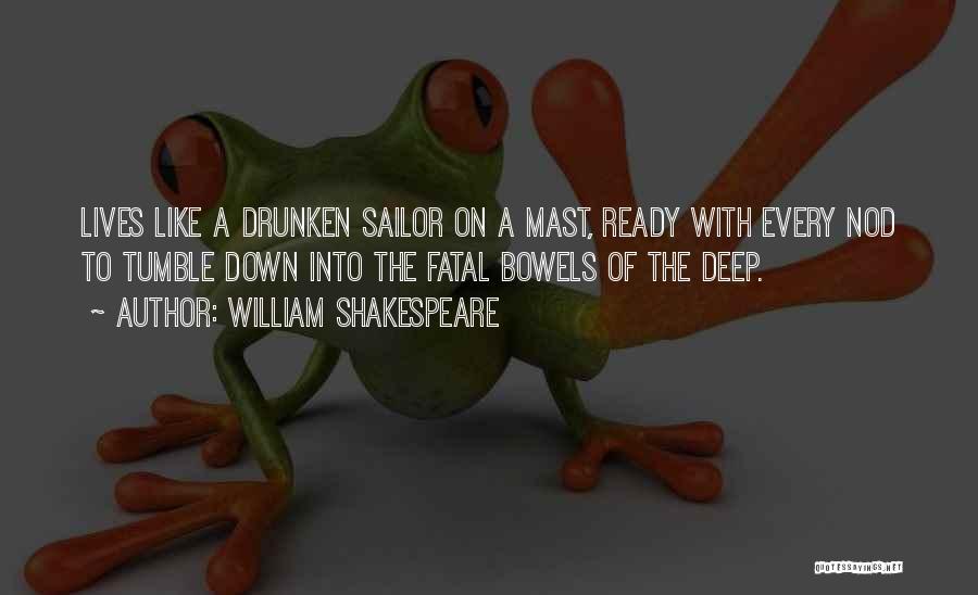 Drunken Sailor Quotes By William Shakespeare