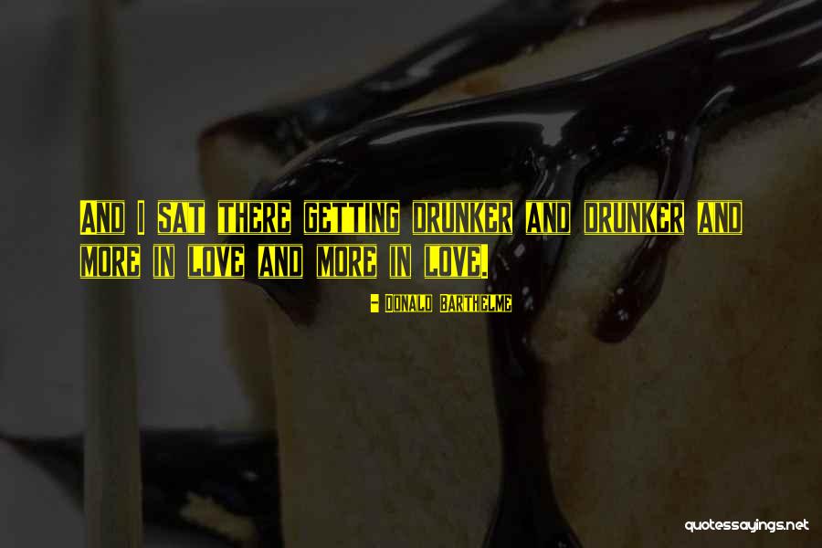 Drunker Than Quotes By Donald Barthelme Drunker Than Quotes By Donald Barthelme