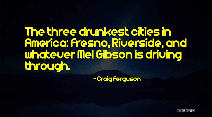 Drunkest Cities Quotes By Craig Ferguson Drunkest Cities Quotes By Craig Ferguson
