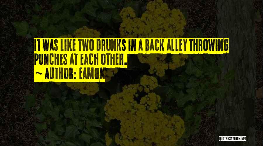 Drunks Quotes By Eamon