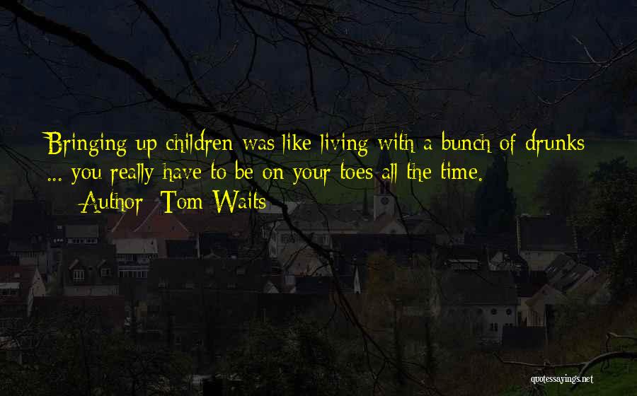 Drunks Quotes By Tom Waits