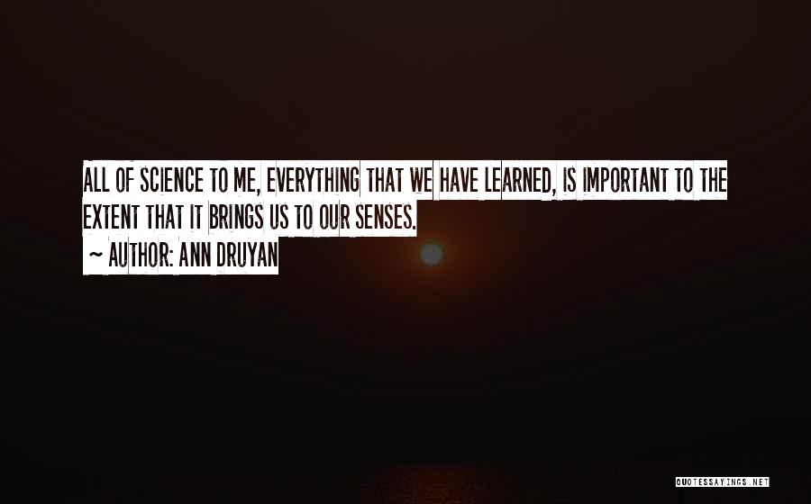 Druyan Quotes By Ann Druyan