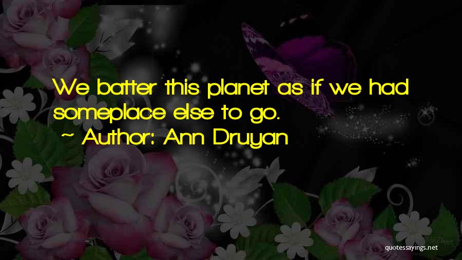 Druyan Quotes By Ann Druyan