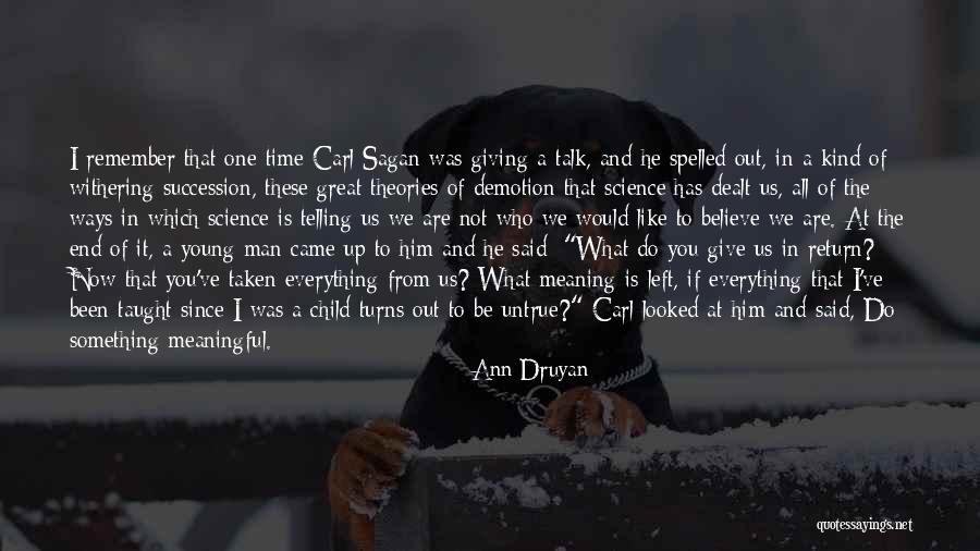 Druyan Sagan Quotes By Ann Druyan Druyan Sagan Quotes By Ann Druyan