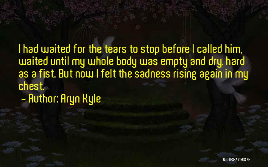 Dry My Tears Quotes By Aryn Kyle