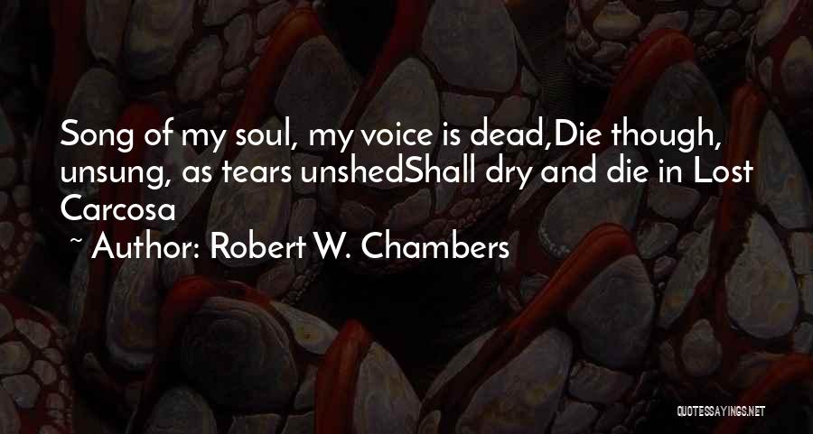 Dry My Tears Quotes By Robert W. Chambers