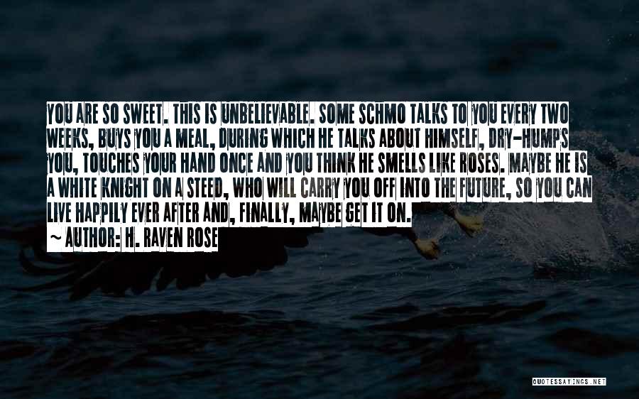 Dry Rose Quotes By H. Raven Rose