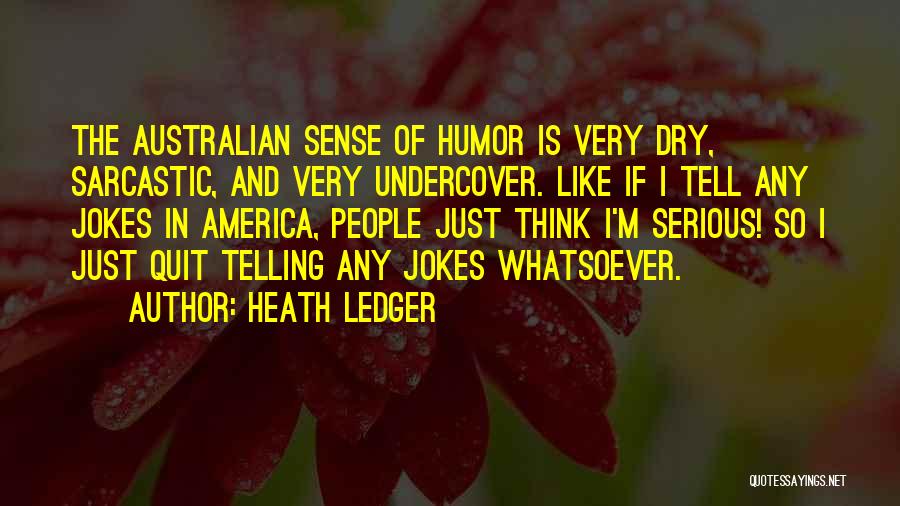Dry Sense Of Humor Quotes By Heath Ledger