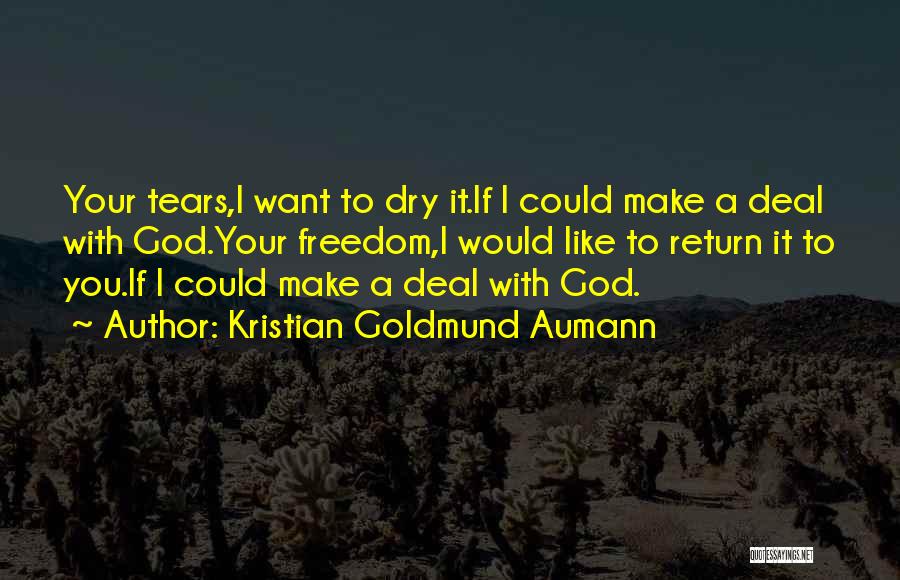 Dry Those Tears Quotes By Kristian Goldmund Aumann