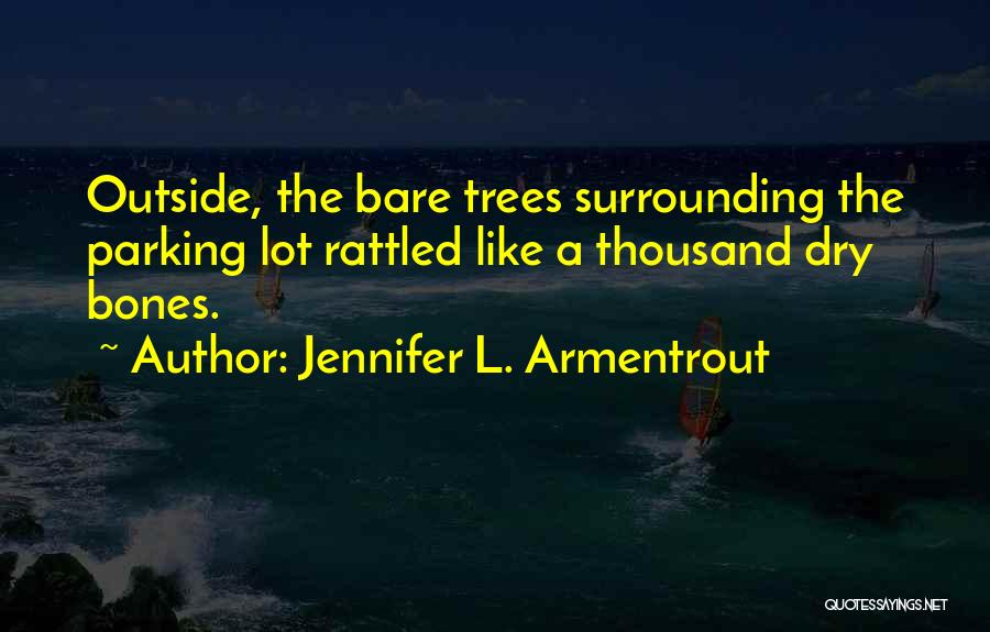 Dry Trees Quotes By Jennifer L. Armentrout