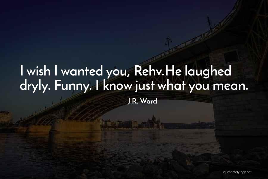 Dryly Quotes By J.R. Ward