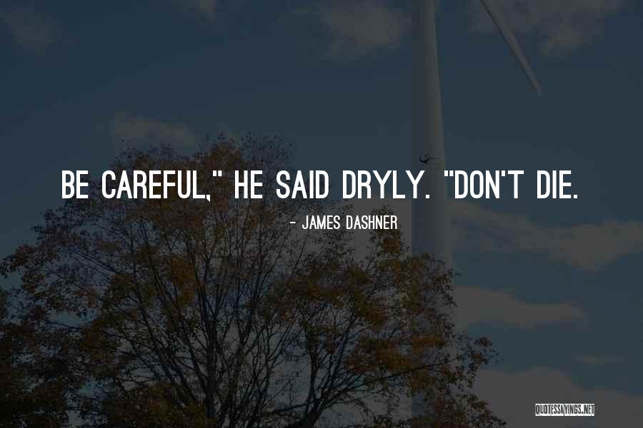Dryly Quotes By James Dashner Dryly Quotes By James Dashner