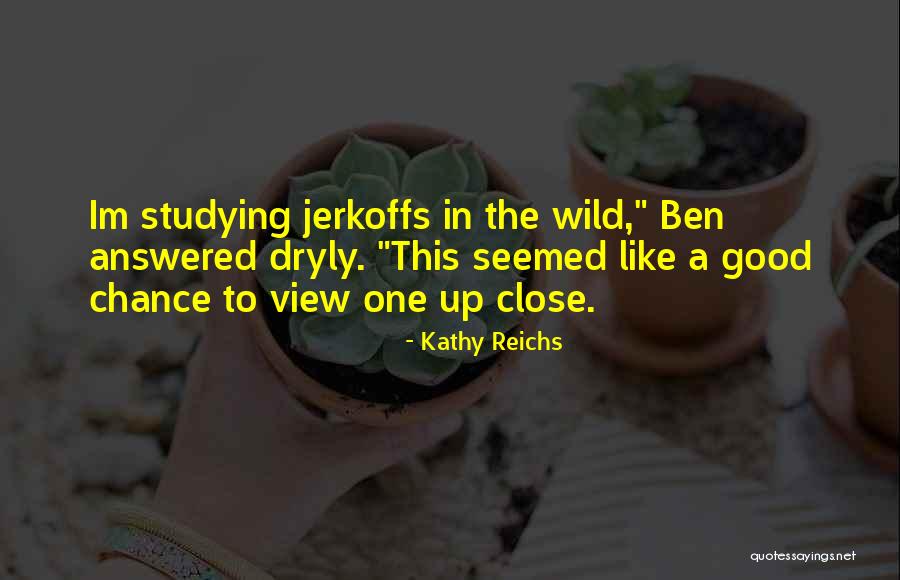 Dryly Quotes By Kathy Reichs Dryly Quotes By Kathy Reichs