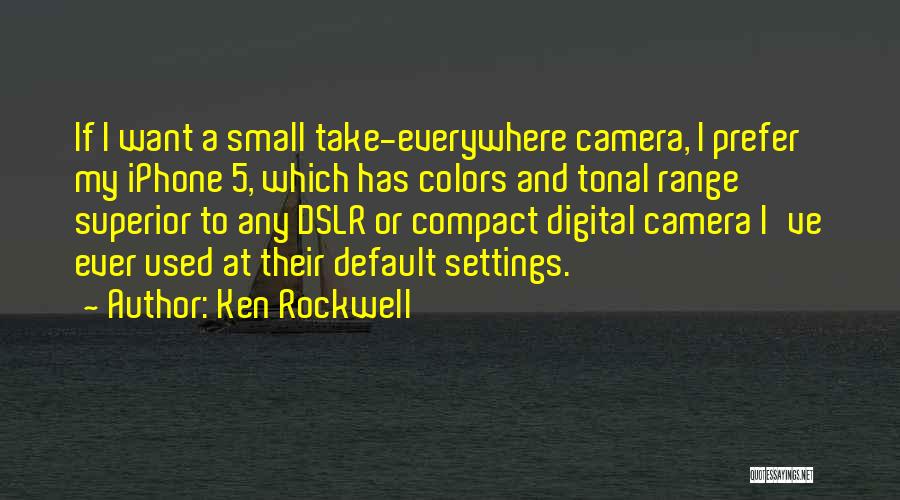 Dslr Quotes By Ken Rockwell