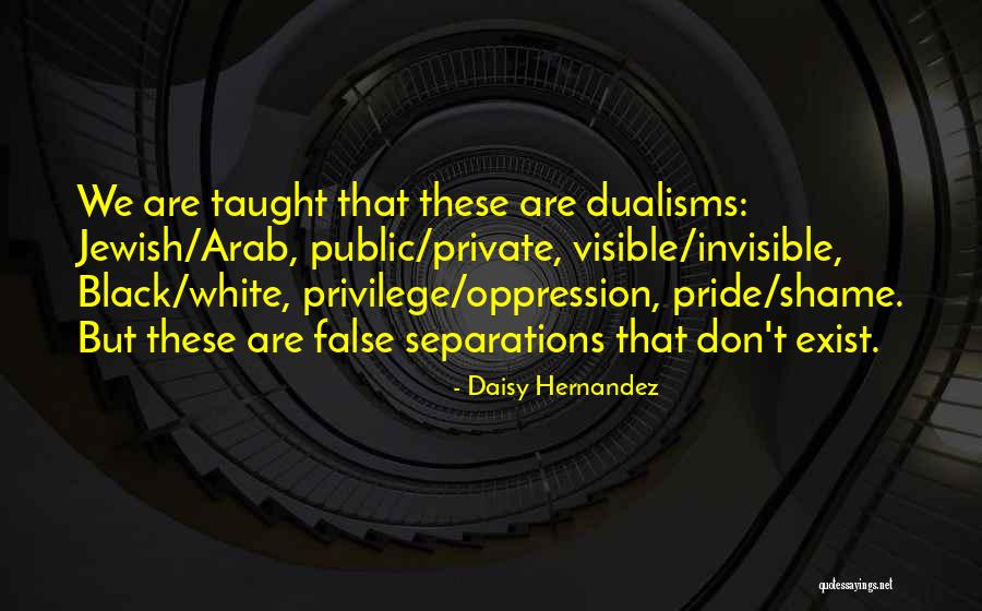 Dualisms Quotes By Daisy Hernandez Dualisms Quotes By Daisy Hernandez