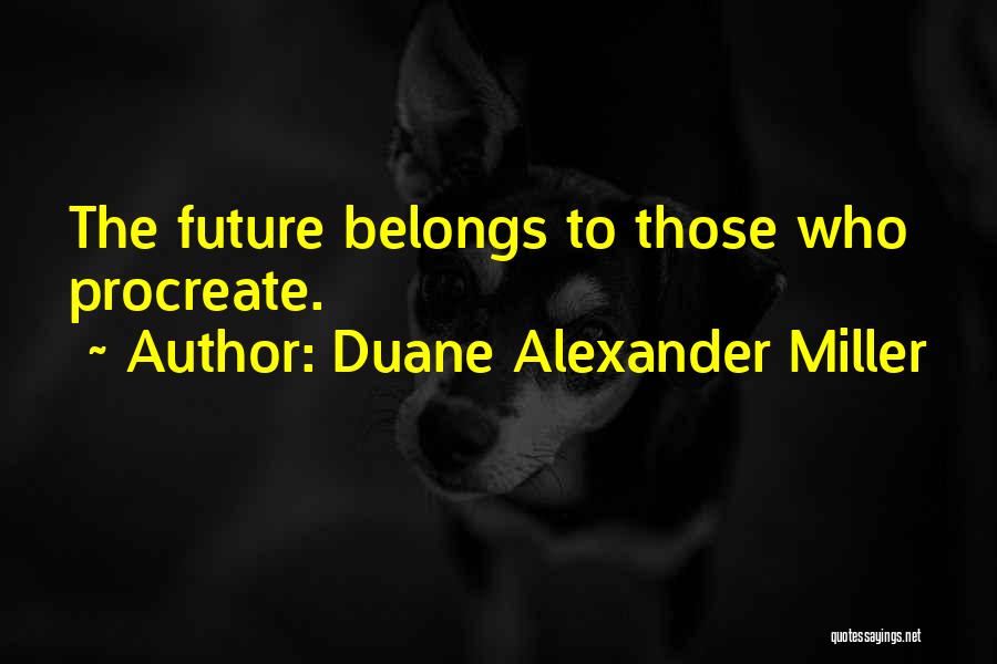 Duane Alexander Miller Quotes 1138665