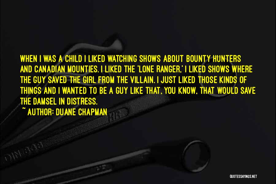 Duane Chapman Quotes 297824