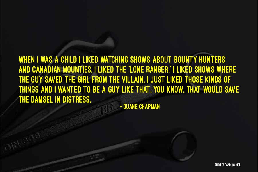 Duane Chapman Quotes 297824