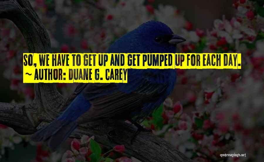 Duane G. Carey Quotes 329902