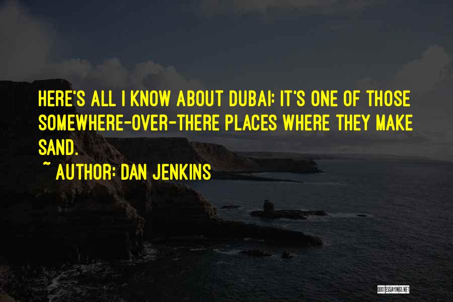 Dubai Quotes By Dan Jenkins