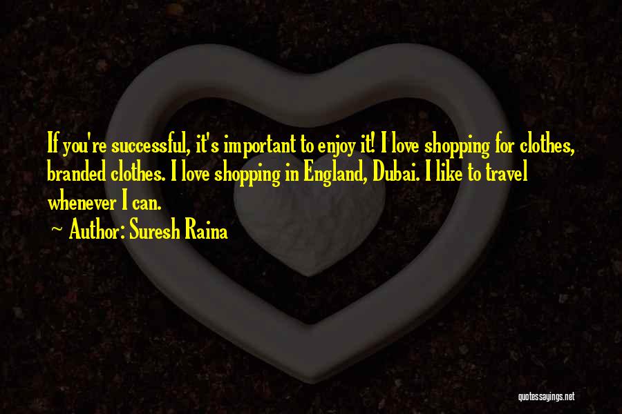 Dubai Quotes By Suresh Raina