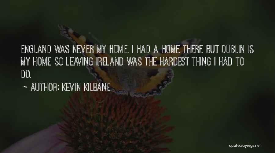 Dublin Ireland Quotes By Kevin Kilbane