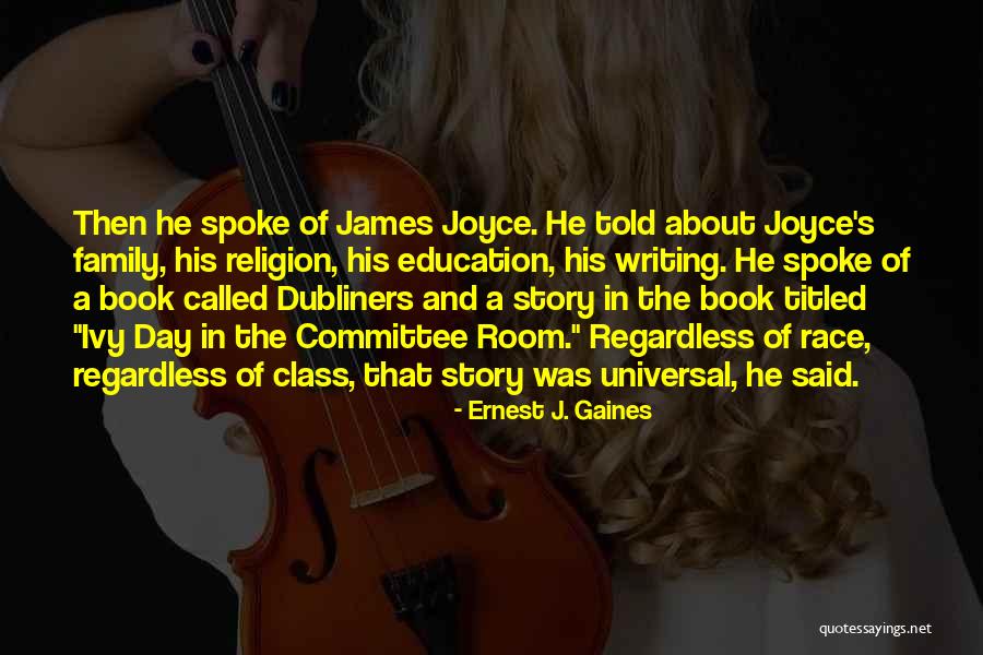 Dubliners James Joyce Quotes By Ernest J. Gaines Dubliners James Joyce Quotes By Ernest J. Gaines
