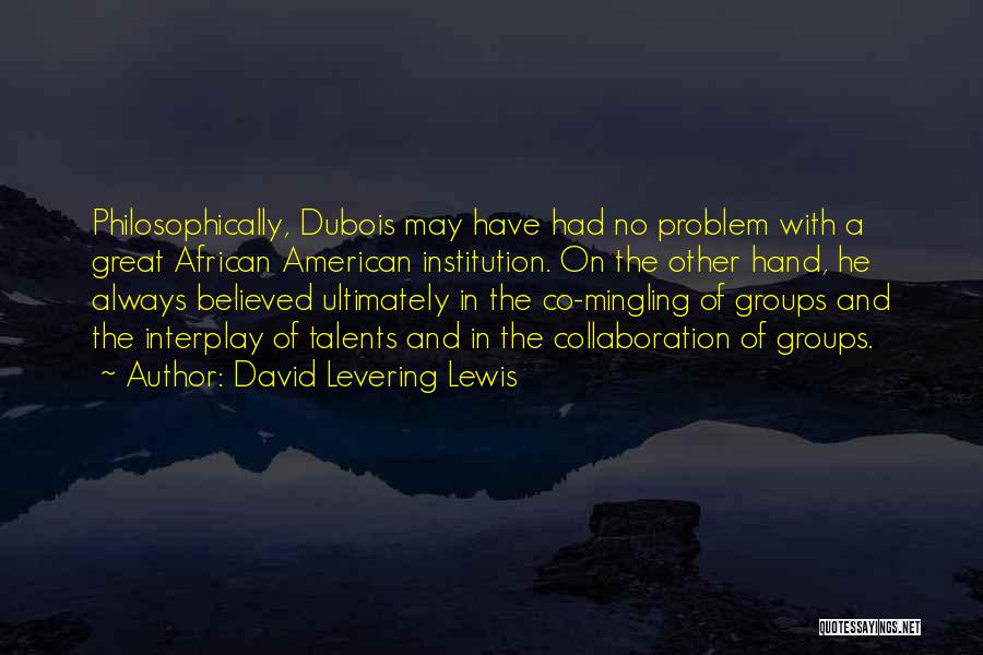 Dubois Quotes By David Levering Lewis
