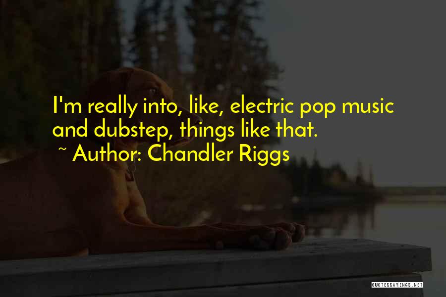 Dubstep Quotes By Chandler Riggs