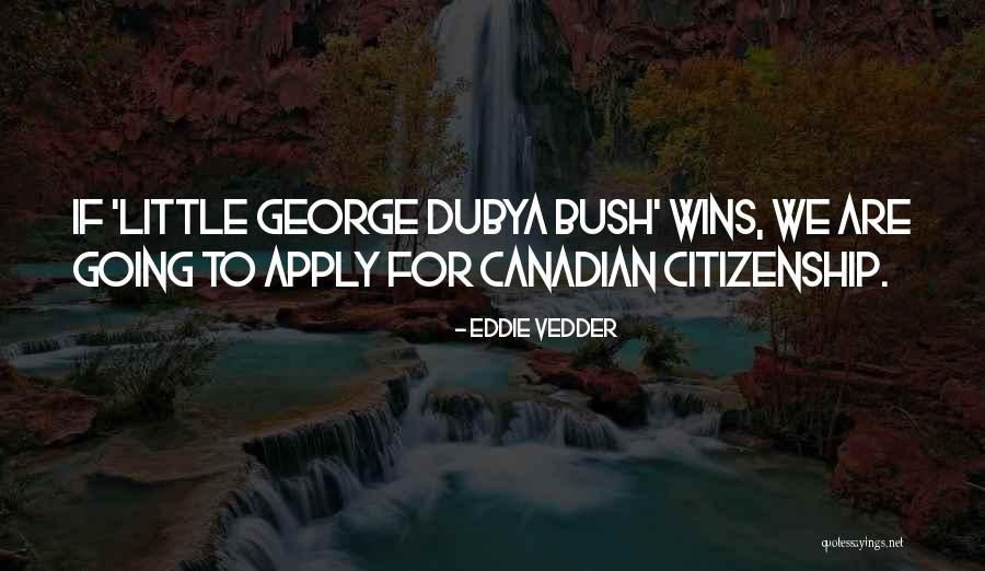 Dubya Quotes By Eddie Vedder Dubya Quotes By Eddie Vedder