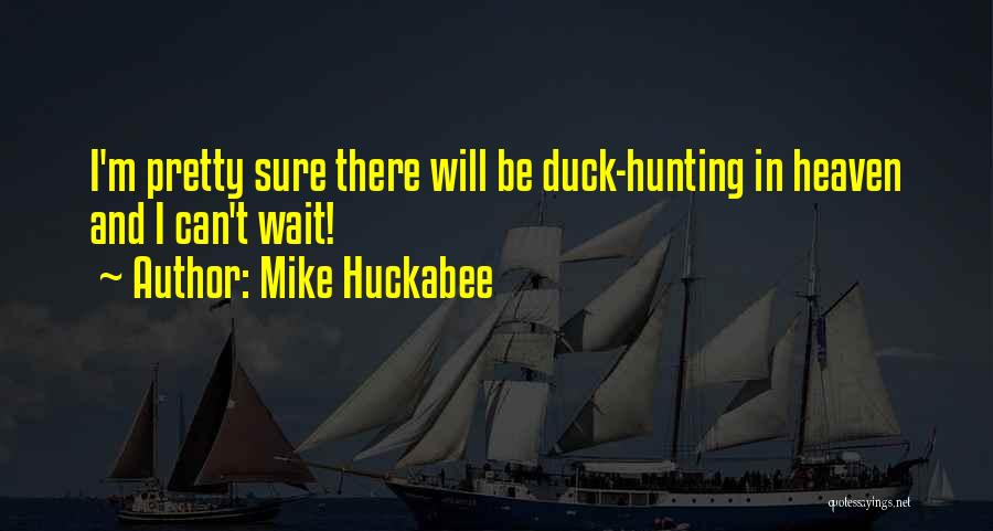 Duck Hunting Quotes By Mike Huckabee