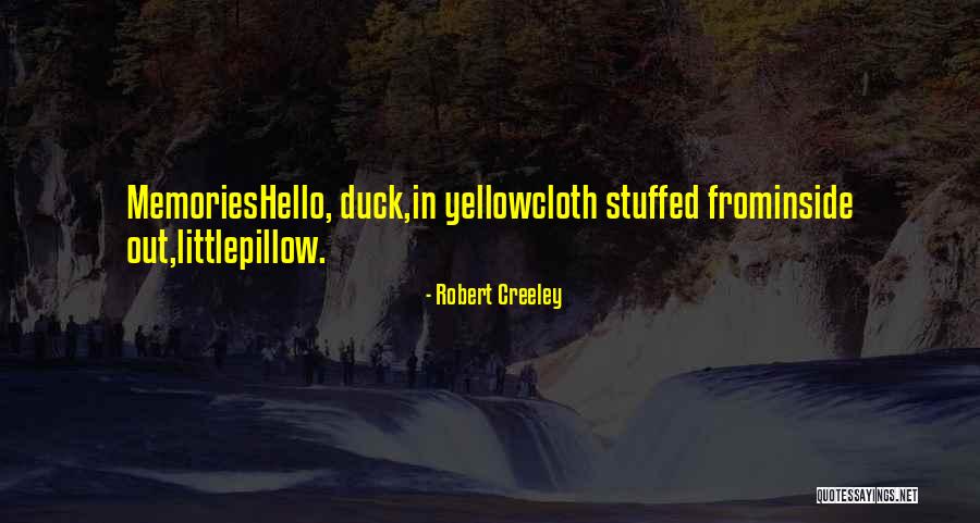 Duck Quotes By Robert Creeley