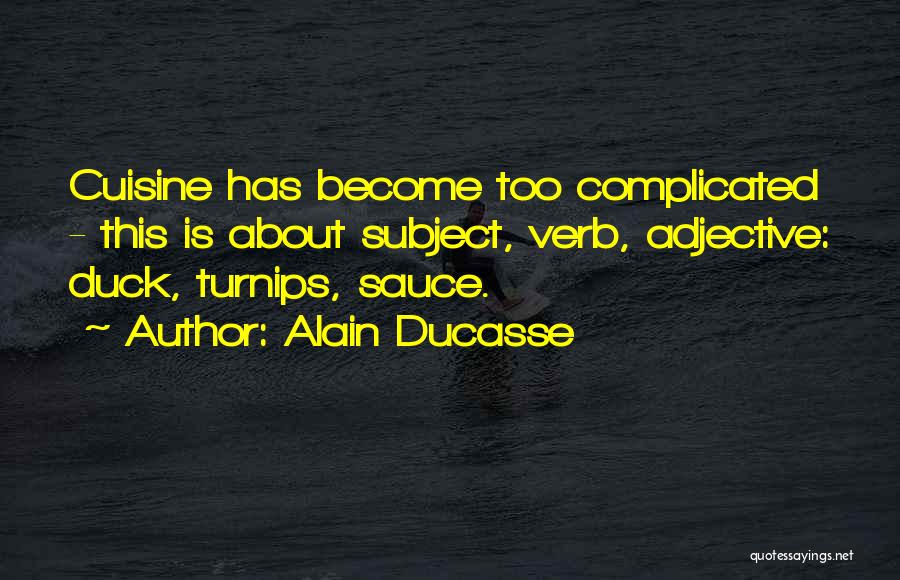 Duck Sauce Quotes By Alain Ducasse