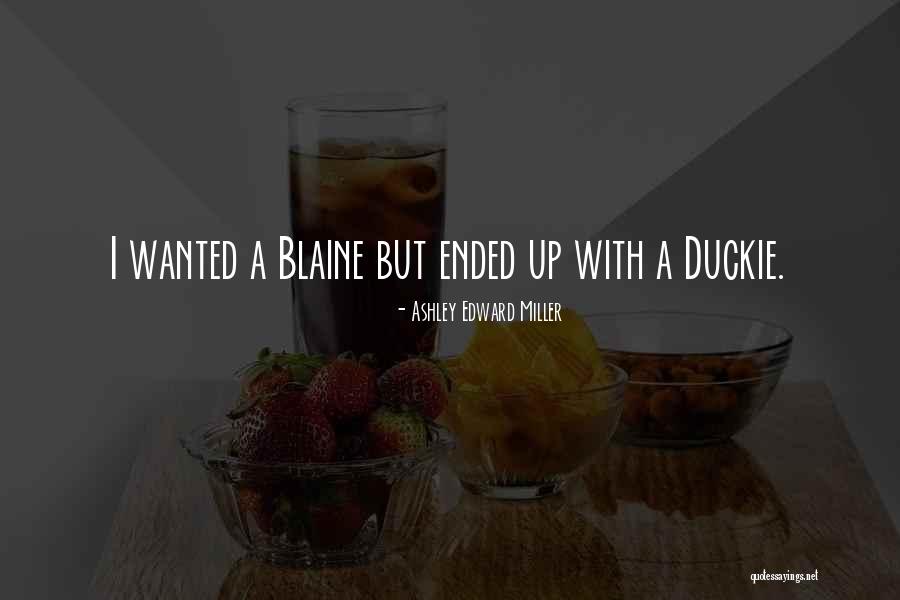 Duckie 1 Quotes By Ashley Edward Miller Duckie 1 Quotes By Ashley Edward Miller