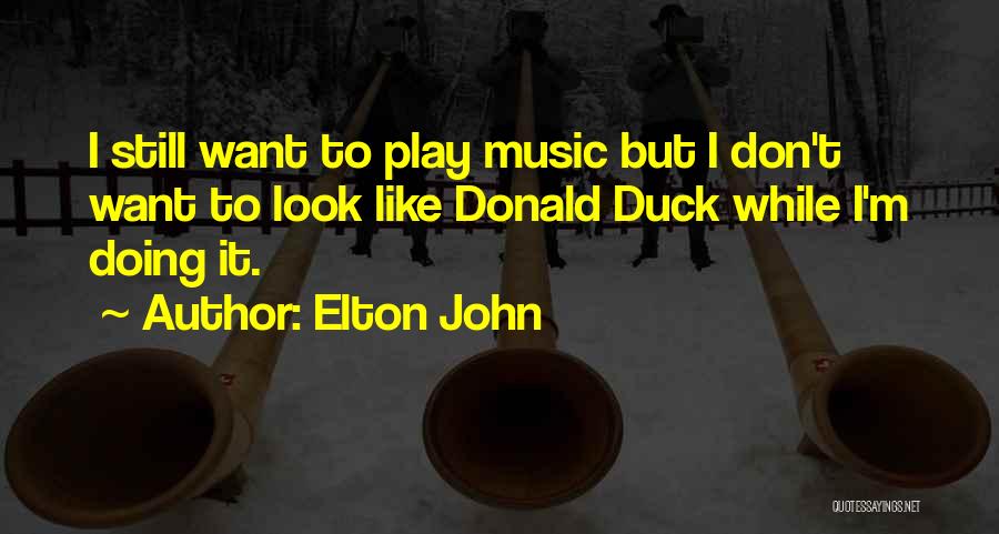 Ducks Quotes By Elton John