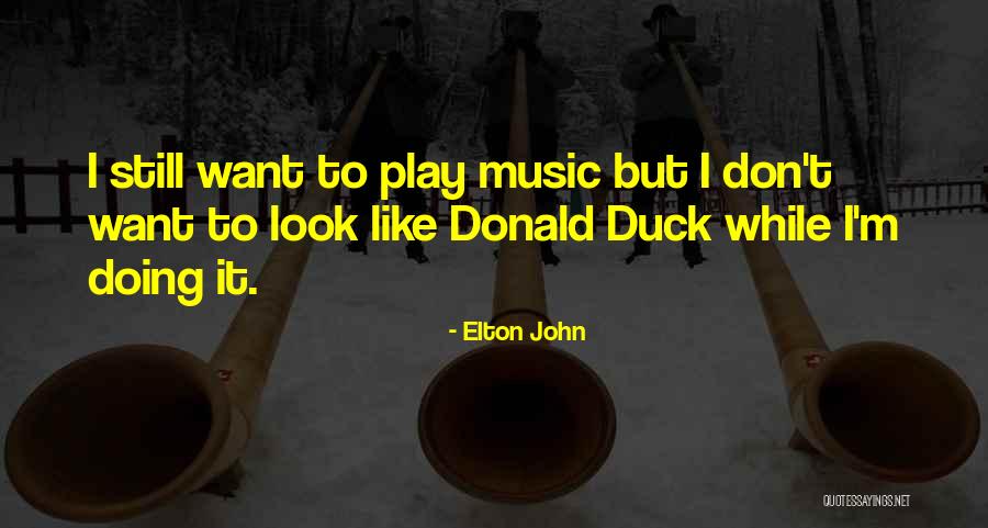 Ducks Quotes By Elton John