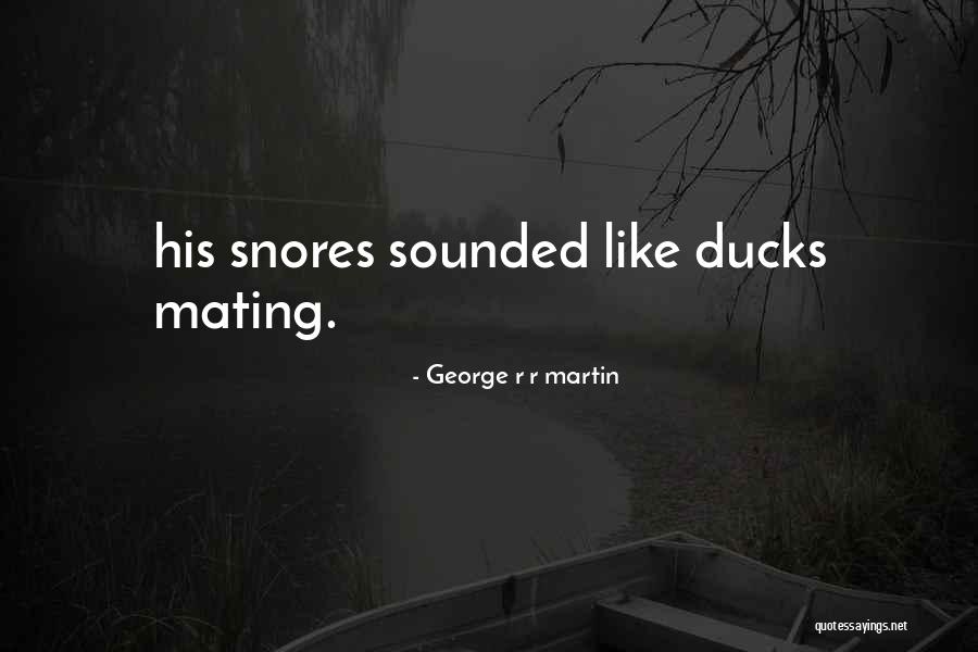 Ducks Quotes By George R R Martin