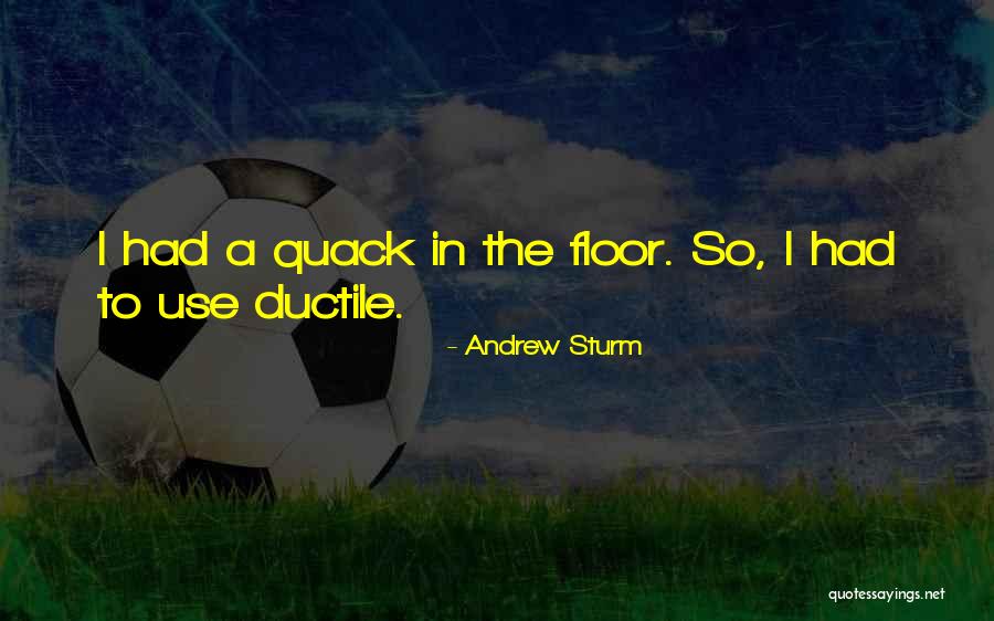 Ductile Quotes By Andrew Sturm Ductile Quotes By Andrew Sturm