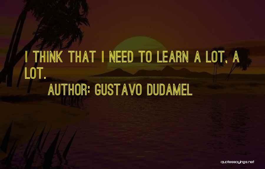 Dudamel Quotes By Gustavo Dudamel